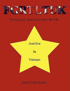 portada fgrtltuk and live in vietnam: forty good reasons to leave the uk (in English)