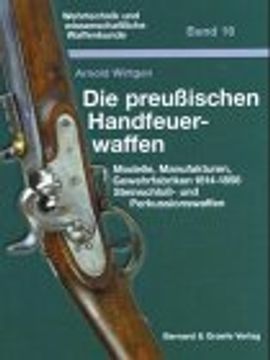 portada Die preußischen Handfeuerwaffen: Modelle, Manufakturen, Gewehrfabriken 1814 - 1856. Steinschloß- und Perkussionswaffen (in German)