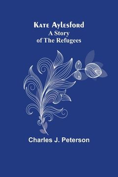 portada Kate Aylesford: A Story of the Refugees