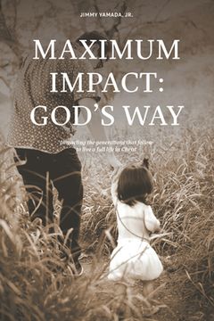 portada Maximum Impact: God's Way: Impacting the Generations That Follow to Live a Full Life in Christ (en Inglés)