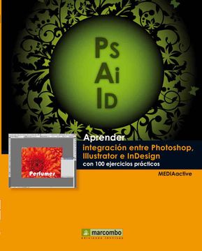 portada Aprender Integración Entre Photoshop Illustrator e Indesign con 100 Ejercicios Prácticos (in Spanish)