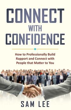 portada Connect with Confidence: How to Professionally Build Rapport and Connect with People that Matter to You (en Inglés)