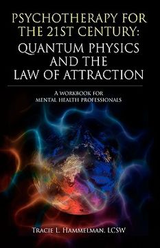 portada psychotherapy for the 21st century: quantum physics and the law of attraction: a workbook for mental health professionals