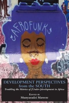 portada Development Perspectives from the South: Troubling the Metrics of [Under-]development in Africa (in English)
