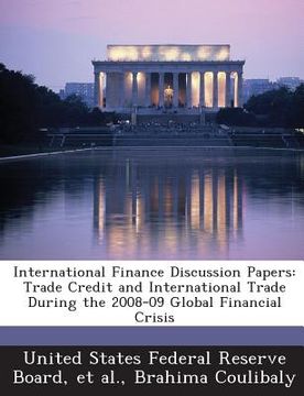 portada International Finance Discussion Papers: Trade Credit and International Trade During the 2008-09 Global Financial Crisis