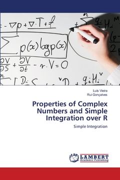 portada Properties of Complex Numbers and Simple Integration over R (en Inglés)