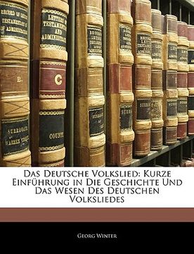 portada Das Deutsche Volkslied: Kurze Einfuhrung in Die Geschichte Und Das Wesen Des Deutschen Volksliedes (en Alemán)