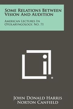 portada some relations between vision and audition: american lectures in otolaryngology, no. 71 (en Inglés)