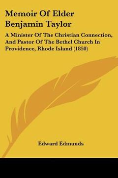 portada memoir of elder benjamin taylor: a minister of the christian connection, and pastor of the bethel church in providence, rhode island (1850) (en Inglés)