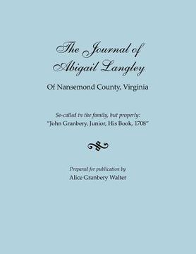 portada the journal of abigail langley of nansemond county, virginia. so-called in the family, but properly: "john granbery, junior, his book, 1708" (en Inglés)
