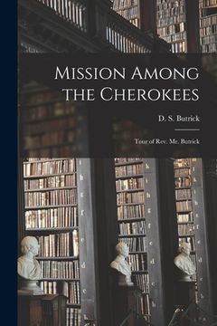 portada Mission Among the Cherokees: Tour of Rev. Mr. Butrick (en Inglés)