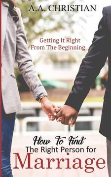 portada How to Find the Right Person for Marriage: Getting It Right from the Beginning (en Inglés)