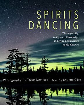 portada Spirits Dancing: The Night Sky, Indigenous Knowledge, and Living Connections to the Cosmos 