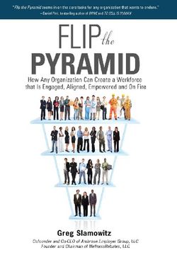 portada Flip the Pyramid: How Any Organization Can Create a Workforce that is Engaged, Aligned, Empowered and On Fire (en Inglés)