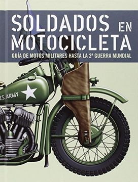 Libro Soldados En Motocicleta - Guia De Motos Militares Hasta La Segunda  Guerra Mundial, Bartolome Arenas, ISBN 9788460682233. Comprar en Buscalibre