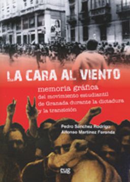 portada La cara al viento. Memoria grafica del movimiento estudiantil de Granada durante la dictadura y la transición (Fuera de Colección) (in Spanish)