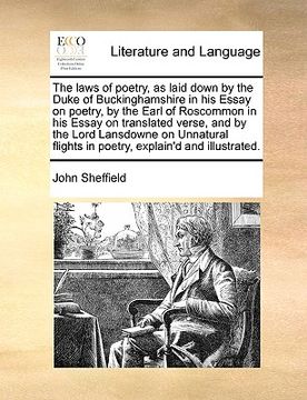 portada the laws of poetry, as laid down by the duke of buckinghamshire in his essay on poetry, by the earl of roscommon in his essay on translated verse, and (en Inglés)
