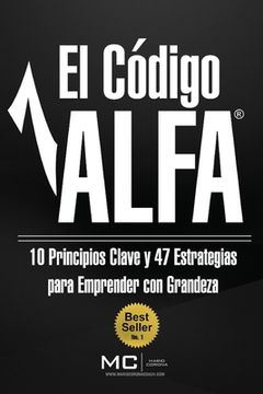 portada El Codigo ALFA: 10 Principios Clave y 47 Estrategias Para Emprender con Grandeza (in Spanish)