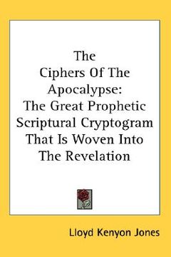 portada the ciphers of the apocalypse: the great prophetic scriptural cryptogram that is woven into the revelation (en Inglés)