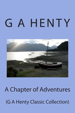 portada A Chapter of Adventures: (G A Henty Classic Collection) (in English)