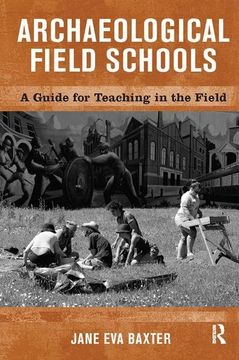 portada Archaeological Field Schools: A Guide for Teaching in the Field (en Inglés)