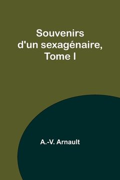 portada Souvenirs d'un sexagénaire, Tome I (en Francés)