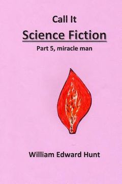 portada Call It Science Fiction, Part 5, miracle man: Part 5, miracle man (en Inglés)