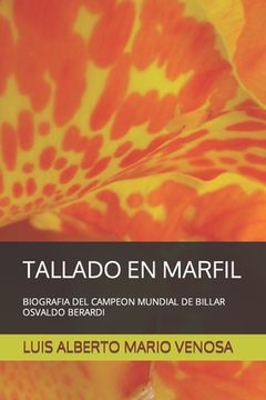 portada Tallado En Marfil: Biografia del Campeon Mundial de Billar Osvaldo Berardi (in Spanish)