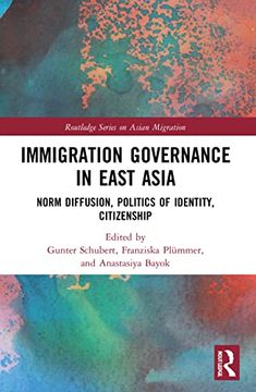 portada Immigration Governance in East Asia: Norm Diffusion, Politics of Identity, Citizenship (Routledge Series on Asian Migration) (in English)