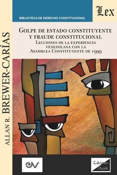 portada Golpe de Estado Constituyente y Fraude Constitucional. Lecciones de la Experiencia Venezolana con la Asamblea Constituyente de 1999