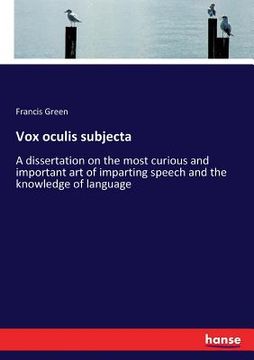 portada Vox oculis subjecta: A dissertation on the most curious and important art of imparting speech and the knowledge of language (in English)