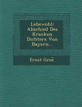 portada Lebewohl: Abschied Des Kranken Dichters Von Bayern... (en Inglés)
