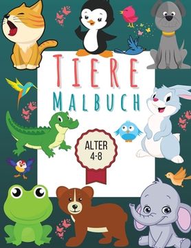 portada Tier-Malbuch für Kinder von 4-8 Jahren: Eine Sammlung von lustigen, niedlichen und erstklassigen Tierillustrationen, die Ihnen und den Kindern Spaß ma (in German)