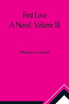 portada First Love: A Novel. Volume III (in English)