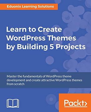 portada Learn to Create Wordpress Themes by Building 5 Projects: Master the Fundamentals of Wordpress Theme Development and Create Attractive Wordpress Themes From Scratch (in English)