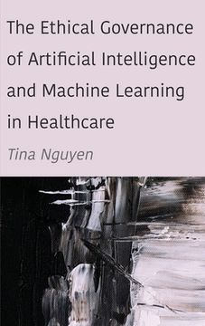 portada The Ethical Governance of Artificial Intelligence and Machine Learning in Healthcare (en Inglés)