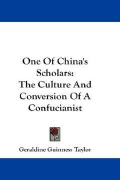 one of china's scholars: the culture and conversion of a confucianist