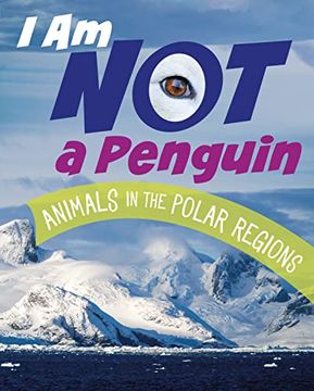 portada I am not a Penguin: Animals in the Polar Regions (What Animal am i? )