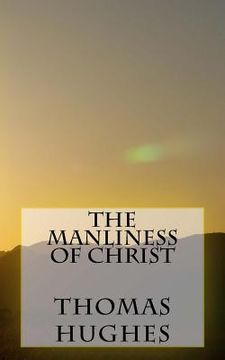 portada The Manliness of Christ (en Inglés)
