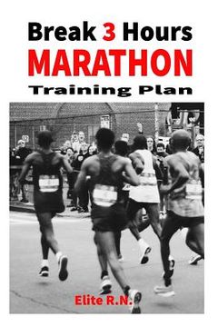 portada Break 3 Hours Marathon Training Plan: 16-week marathon training plan aims to get you across the line in under 3 hours. (in English)