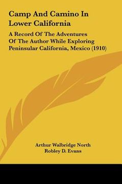 portada camp and camino in lower california: a record of the adventures of the author while exploring peninsular california, mexico (1910) (en Inglés)