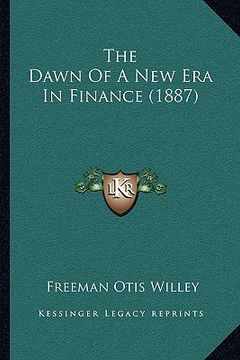 portada the dawn of a new era in finance (1887) (en Inglés)