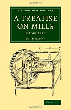 portada A Treatise on Mills: In Four Parts (Cambridge Library Collection - Technology) 