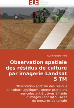 portada Observation spatiale des résidus de culture par imagerie Landsat 5 TM: Observation spatiale des résidus de culture appliqués comme pratiques agricoles ... Landsat 5 TM et de mesures de terrain