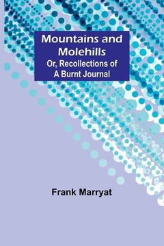 portada Mountains and molehills; Or, Recollections of a burnt journal (in English)
