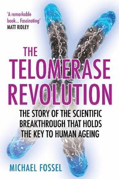 portada The Telomerase Revolution: The Story of the Scientific Breakthrough that Holds the Key to Human Ageing
