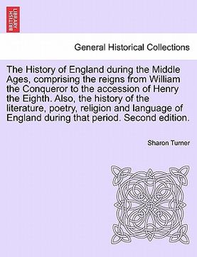 portada the history of england during the middle ages, comprising the reigns from william the conqueror to the accession of henry the eighth. also, the histor (en Inglés)