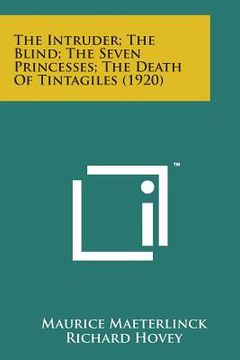 portada The Intruder; The Blind; The Seven Princesses; The Death of Tintagiles (1920) (en Inglés)