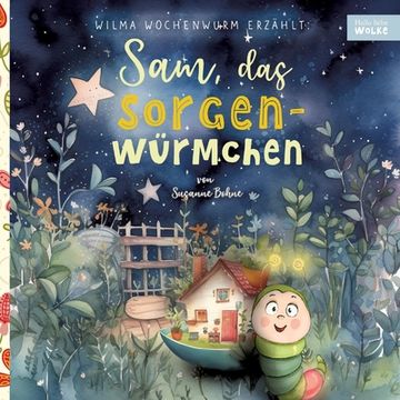 portada Wilma Wochenwurm erzählt: Sam, das Sorgenwürmchen: Eine Vorlesegeschichte für Kinder in Kita und Grundschule zum Sorgenvergessen und Stärkerwerd (en Alemán)