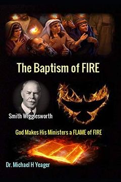 portada Smith Wigglesworth the Baptism of Fire: “God Makes his Ministers a Flame of Fire” (en Inglés)